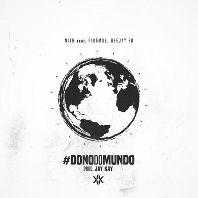 Dono do Mundo By Nith, Pirâmde, Deejay FB's cover