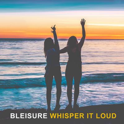 Whisper It Loud By Bleisure's cover