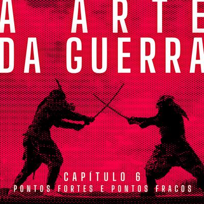 A Arte da Guerra, Capítulo 6: Pontos Fortes e Pontos Fracos's cover