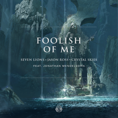 Foolish Of Me (feat. Jonathan Mendelsohn) By Seven Lions, Jason Ross, Crystal Skies's cover