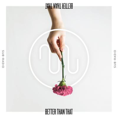 Better Than That By Sub-Radio's cover