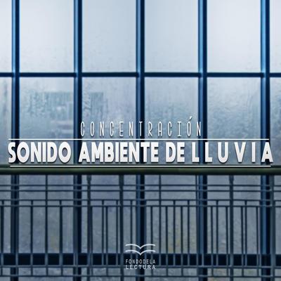 Concentración: Sonido Ambiente de Lluvia, Pt. 17 By Fondo de la Lectura's cover