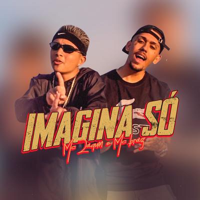Imagina Só By Mc Zaquin, MC Braz's cover