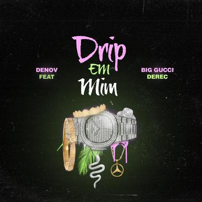 Drip Em Mim By Denov, Big Gucci Derec's cover