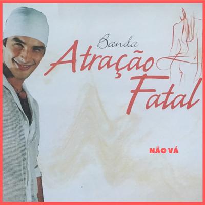 Não Vá By Banda Atraçao Fatal's cover