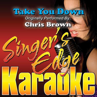Take You Down (Originally Performed by Chris Brown) [Instrumental] By Singer's Edge Karaoke's cover