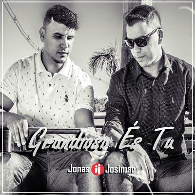 Grandioso És Tu By Jonas & Josimar's cover