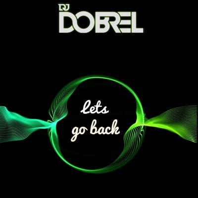 Lets Go Back By DJ DobreL's cover