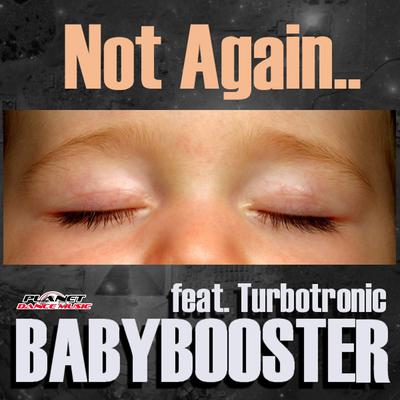 Not Again (Radio Edit) By Babybooster, Turbotronic's cover
