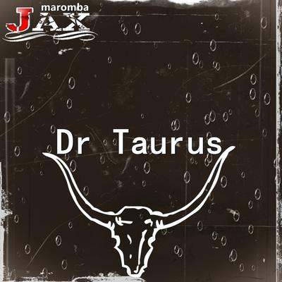 Dr Taurus By JAX MAROMBA's cover