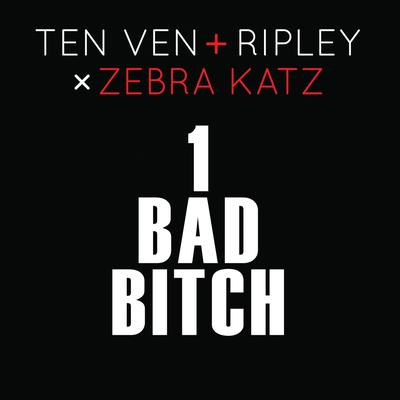 1 Bad Bitch (Radio Edit) By Ten Ven, Ripley, Zebra Katz's cover