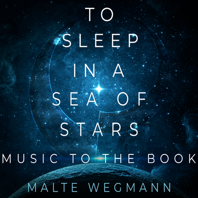 To Sleep in a Sea of Stars - Music to the Book's cover