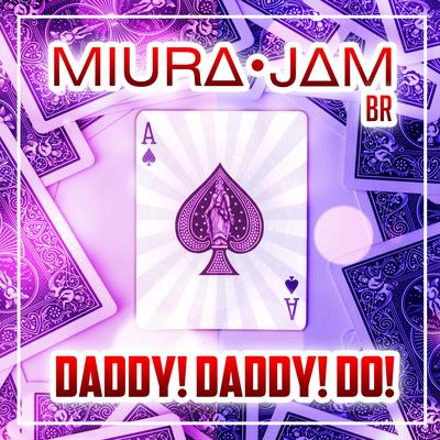 Daddy! Daddy! Do! (From "Kaguya-Sama: Love Is War") By Miura Jam BR's cover