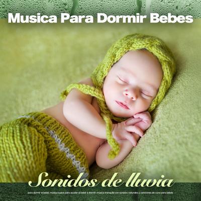 Canciones de cuna - Sonidos de lluvia By MÚSICA PARA NIÑOS, Canciones de cuna para bebés, Musica Para Dormir Bebes 's cover