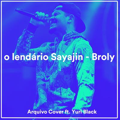 O Lendário Sayajin - Broly By ACOVER, Yuri Black's cover