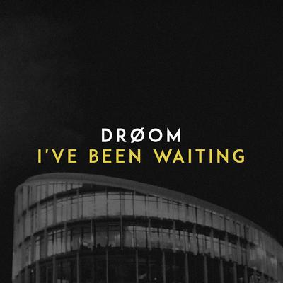 I've Been Waiting By DRØOM's cover