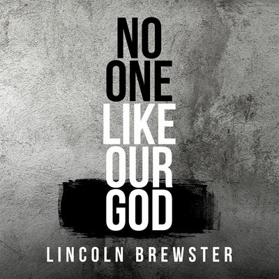 No One Like Our God By Lincoln Brewster's cover