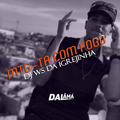 Mtg Ta Com Fogo By DJ Ws da Igrejinha's cover