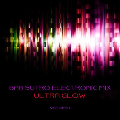 Bar Sutro Electronica Mix: Ultra Glow, Vol. 1's cover