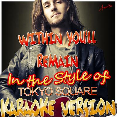 Within You'll Remain (In the Style of Tokyo Square) [Karaoke Version]'s cover