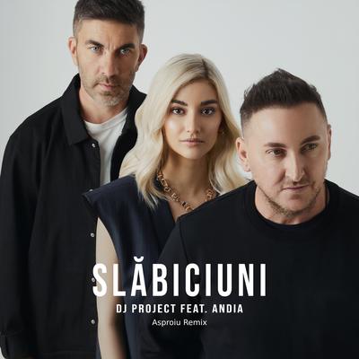 Slăbiciuni (Asproiu Remix) By DJ Project, Andia, Asproiu's cover