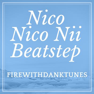 Nico Nico Nii Beatstep By FireWithDankTunes's cover