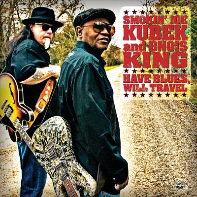 Have Blues, Will Travel By Smokin' Joe Kubek & Bnois King's cover