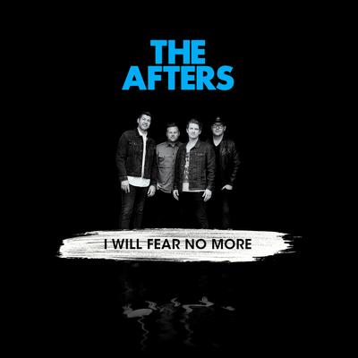 I Will Fear No More By The Afters's cover