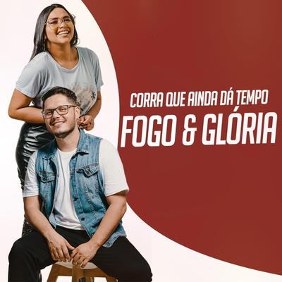 Corra Que Ainda Dá Tempo By Fogo e Glória's cover