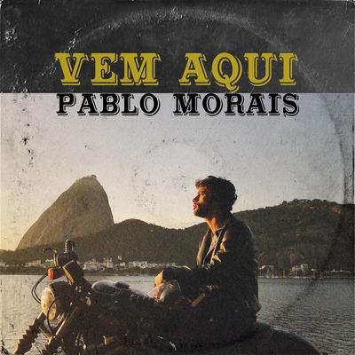 Vem Aqui By Pablo morais's cover