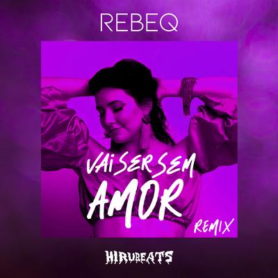 Vai Ser Sem Amor (Remix) By Rebeq's cover