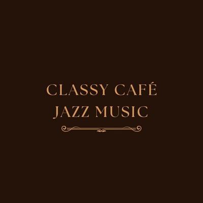 Classy Cafe Jazz Music's cover