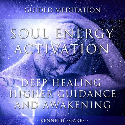 Soul Energy Activation: Deep Healing, Higher Guidance and Awakening's cover