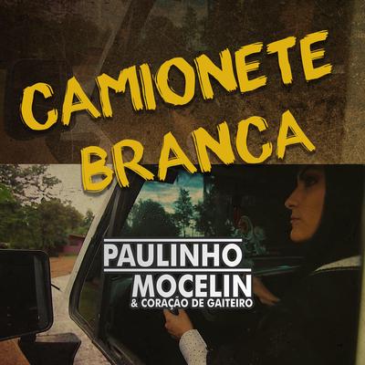 Camionete Branca (Ao Vivo) By Paulinho Mocelin & Coração de Gaiteiro's cover