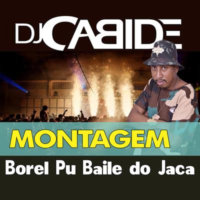 Montagem Borel Pu Baile do Jaca By DJ Cabide's cover