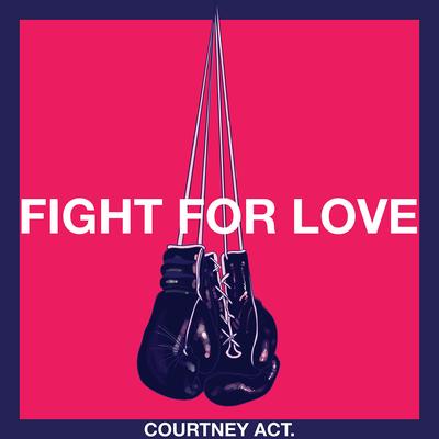 Fight for Love By Courtney Act's cover
