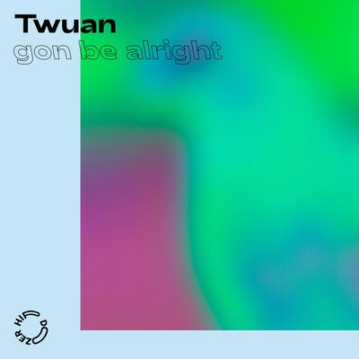 Gon Be Alright By twuan's cover