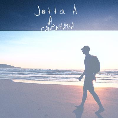 A Caminhada By Jotta A's cover
