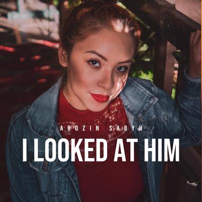 I Looked at Him By Arozin Sabyh's cover
