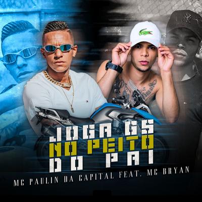 Joga GS no Peito do Pai By MC Paulin da Capital, Mc Bryan's cover