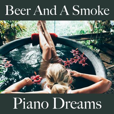 Beer And A Smoke: Piano Dreams - Die Besten Sounds Zum Entspannen's cover