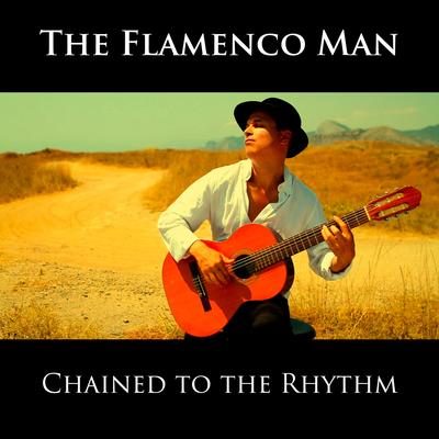 Chained to the Rhythm By The Flamenco Man's cover