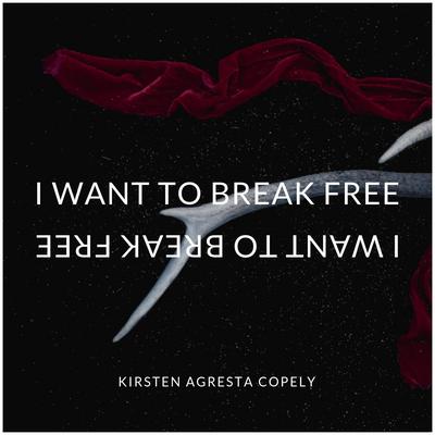 I Want to Break Free By Kirsten Agresta Copely's cover