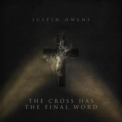 The Cross Has the Final Word By Justin Owens's cover