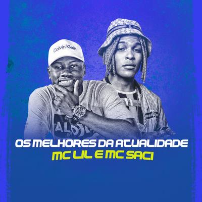 Os Melhores da Atualidade By MC Lil, MC Saci's cover