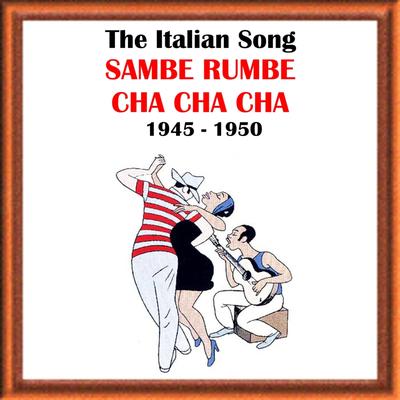 The Italian Song: Sambe, Rumbe, Cha Cha Cha (1945-1950)'s cover