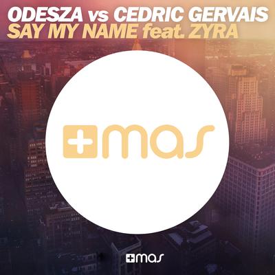 Say My Name (Remix Edit) By ODESZA, Cedric Gervais, Zyra's cover