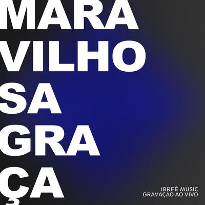 Maravilhosa Graça (Ao Vivo) By IBRFÉmusic's cover