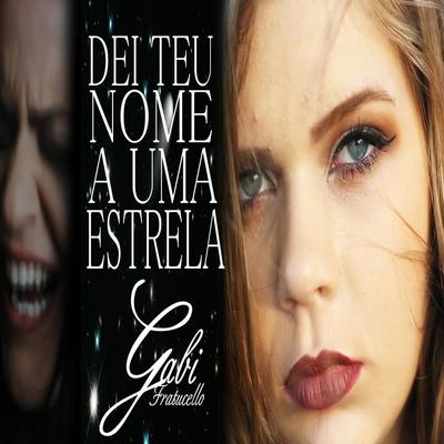 Dei Teu Nome a uma Estrela By Gabi Fratucello, Caio Fratucello's cover