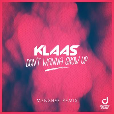 Don't Wanna Grow Up (Menshee Remix) By Klaas's cover